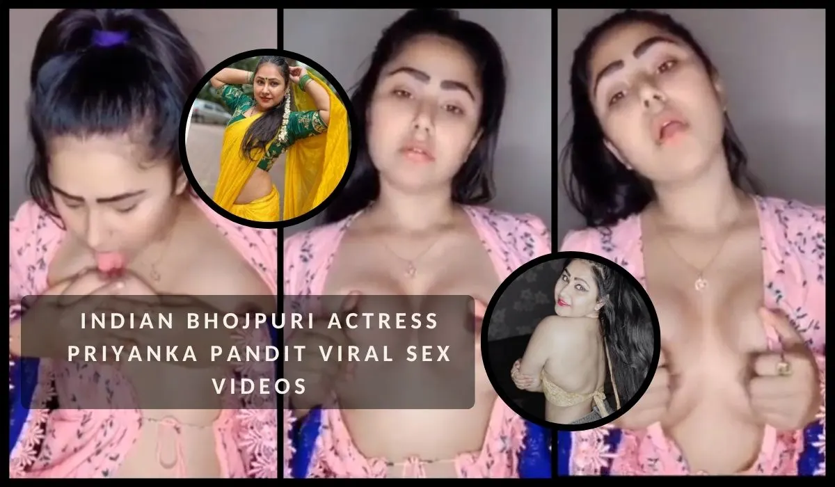 Indian Bhojpuri Actress Priyanka Pandit Viral Sex Videos